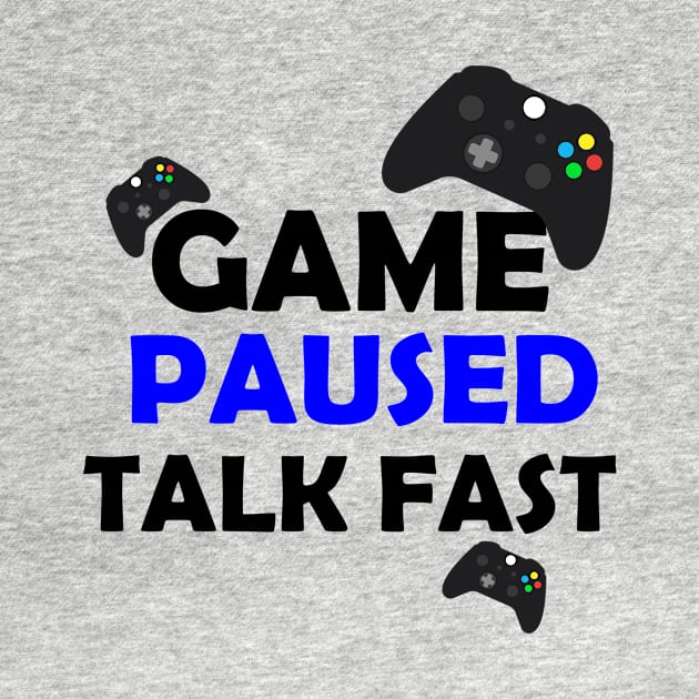 Game paused talk fast, funny saying, gift idea by Rubystor